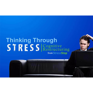 Thinking Through Stress: Cognitive Restructuring